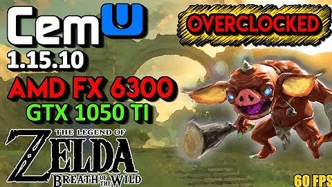 Cemu 1.15.10 | FX 6300 Overclocked @4.0GHZ | GTX 1050 TI | The Legend of Zelda: Breath of the Wild