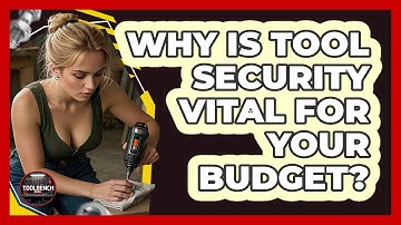 Why Is Tool Security Vital For Your Budget? - ToolBench Pros