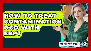 How To Treat Contamination OCD With ERP? - OCD Support Space