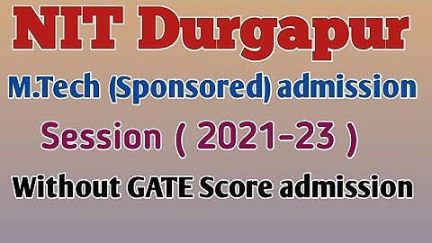 NIT Durgapur/M.Tech (Sponsored) admission/Without Gate score/Session 2021-23