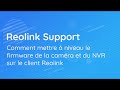 Comment mettre  niveau le firmware de la camra et du nvr sur le client reolink