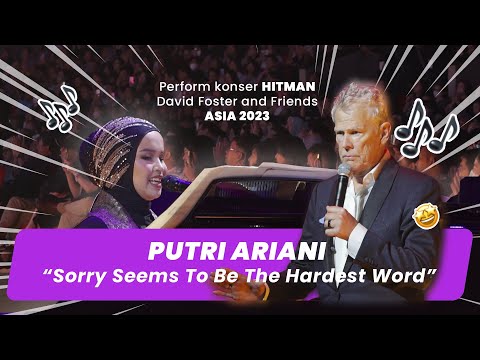 Putri Ariani - Sorry Seems To Be The Hardest Word (cover) DAVID FOSTER N FRIENDS ASIA TOUR 2023