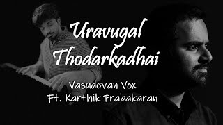 Uravugal Thodarkadhai (Vocal Cover) | Aval Appadithan | 1978 | Ilaiyaraaja | Ft. Karthik Prabakaran