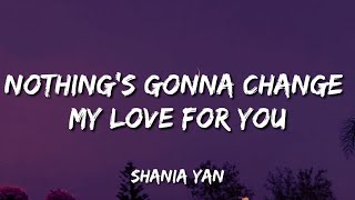 Shania Yan - Nothing's Gonna Change My Love For You (Lyrics)