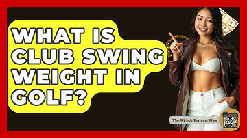 What Is Club Swing Weight In Golf? - The Rich And Famous Files