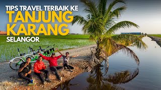 Tips Travel terbaik ke Tanjung Karang, Selangor! Semua best!