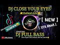 DJ CLOSE YOUR EYES X BANGUN TIDUR SELFIE X GO SAMPE BAWAH | THAILAND STYLE FULL BASS | VIRAL TIK TOK