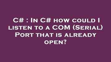 C# : In C# how could I listen to a COM (Serial) Port that is already open?