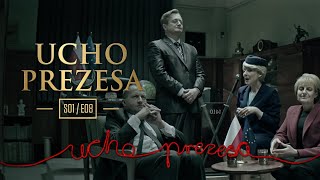 Ucho Prezesa - S01E08 - A kiedy w drzwi załomocą