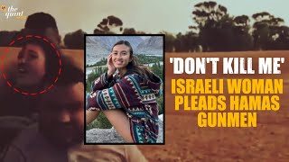 Israel Palestine Conflict | Dont Kill Me: Israeli Woman Urged Hamas Gunmen While Being Kidnapped
