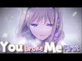 Nightcore - You broke me first