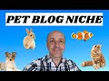 PET BLOG NICHE - Is the pet niche a good affiliate website to build?