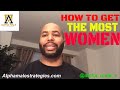 How To Get With The Most Women (Alpha Male Strategies)