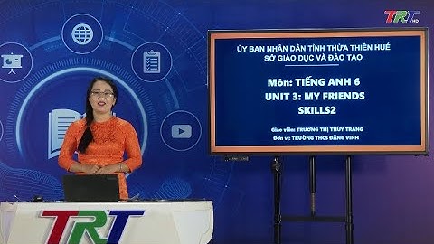 Anh văn lớp 6 (GDVN) - Unit 3: My friends- Skills 2