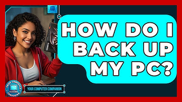 How Do I Back Up My PC? - Your Computer Companion