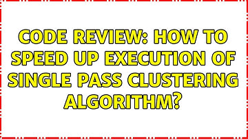 Code Review: How to speed up execution of single pass clustering algorithm? (2 Solutions!!)