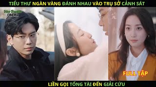 Tiểu Thư ngàn vàng đánh nhau vào trụ sở Cảnh sát. Liền gọi Tổng Tài đến giải cứu.