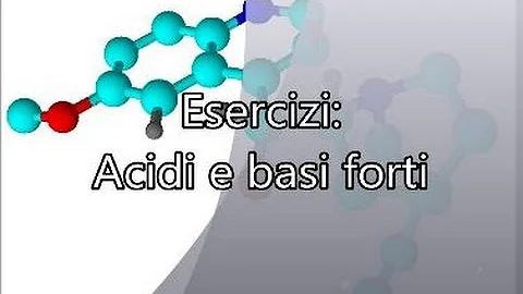 Quali sono gli acidi e le basi forti?