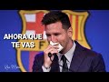 Messi se va del Barcelona - "Ahora que te vas" (Emotivo)- 2021