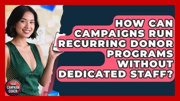 How Can Campaigns Run Recurring Donor Programs Without Dedicated Staff? - Your Campaign Coach