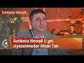 Suhbeta Hewşê li gel siyasetmedar Altan Tan