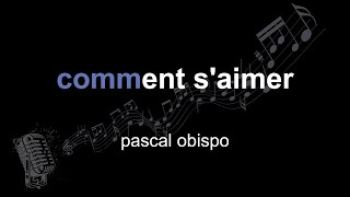 pascal obispo | comment s'aimer | lyrics | paroles | letra |