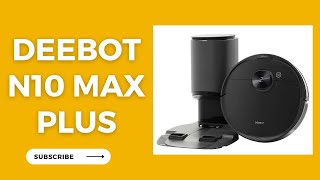 Unboxing DEEBOT N10 Max PLUS Vacuum Mop Robot: The Must-Have Robot for Clean Homes 2023