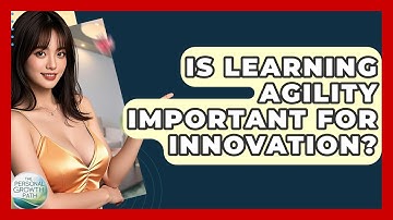 Is Learning Agility Important For Innovation? - The Personal Growth Path
