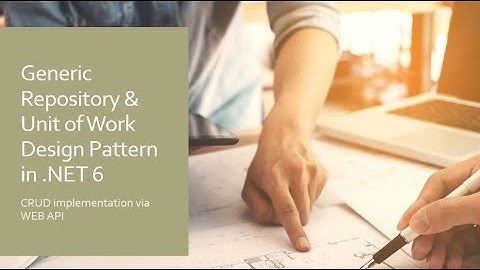 How to create .NET 6.0 WEB API CRUD IMPLEMENTING GENERIC REPOSITORY, UNIT OF WORK DESIGN PATTERN