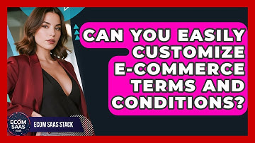 Can You Easily Customize E-commerce Terms And Conditions? - Ecom SaaS Stack