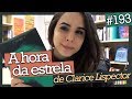 A HORA DA ESTRELA, DE CLARICE LISPECTOR (#193)