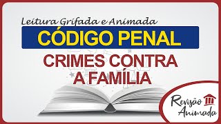 Leitura da Parte Especial do Código Penal - Crimes Contra a Família - Art. 235 a 249 - Atualizado