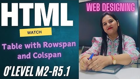 HTML Table | O level | M2-R5.1 | Web Designing |Table Rowspan| Table Colspan| #html #olevel #zedking