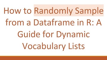 How to Randomly Sample from a Dataframe in R: A Guide for Dynamic Vocabulary Lists
