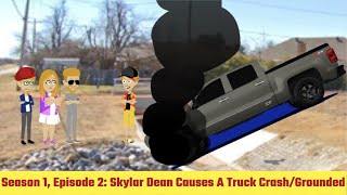 Skylar Dean Causes A Truck Crash/Grounded