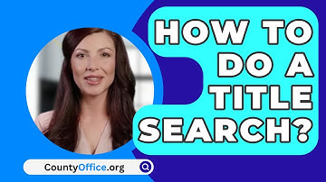 How To Do A Title Search? - CountyOffice.org