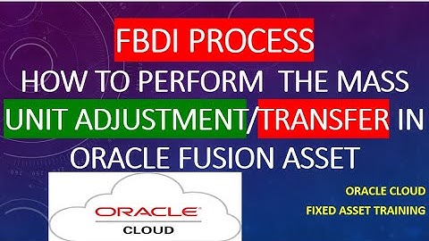 How to perform Mass Transfer and Unit adjustment through FBDI in Oracle Fusion Asset