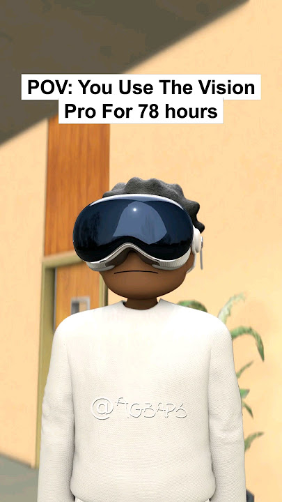 POV: You Use The Vision Pro For 78 Hours