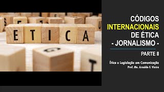 Ética e Legislação - Códigos de Ética Internacionais JN - 2.ª Parte