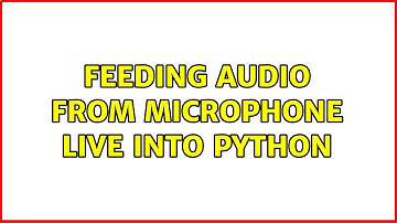 Feeding audio from microphone live into python