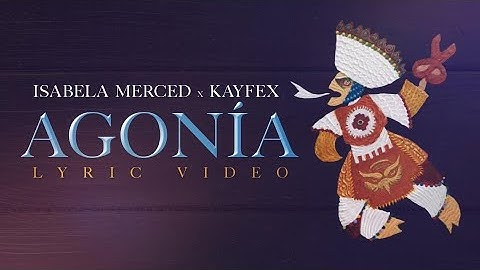 Isabela Merced ft. Kayfex - Agonía (Official Lyric Video)