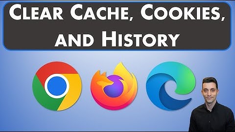 Clear Cache, Cookies, and Search History | Chrome | Firefox | Edge