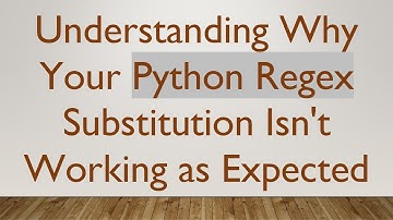 Understanding Why Your Python Regex Substitution Isn