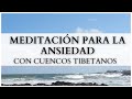 MEDITACIÓN PARA LA ANSIEDAD, CON CUENCOS TIBETANOS