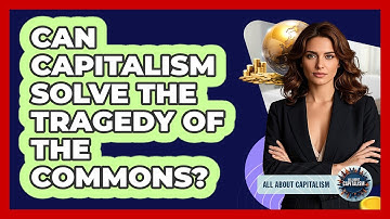 Can Capitalism Solve The Tragedy Of The Commons? - All About Capitalism