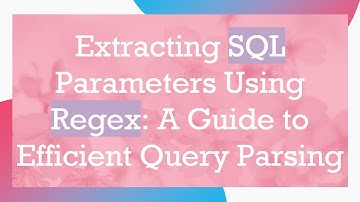 Extracting SQL Parameters Using Regex: A Guide to Efficient Query Parsing