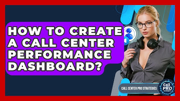 How To Create A Call Center Performance Dashboard? - Call Center Pro Strategies