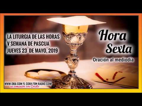 HORA SEXTA- ORACION AL MEDIODIA - JUEVES 23 DE MAYO, 2019 V SEMANA DE PASCUA liturgia de las horas online