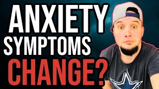 Changing Anxiety Symptoms! Why Do YOUR Anxiety Symptoms Change?