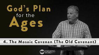 God's Plan for the Ages  4. The Mosaic Covenant (The Old Covenant)